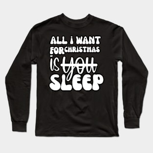 all i want for christmas is aleep Long Sleeve T-Shirt